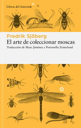 El arte de coleccionar moscas, Fredrik Sjöberg - LIBROS DEL ASTEROIDE