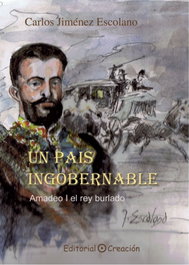Un país ingobernable: Amadeo I el Rey burlado, Carlos Jiménez Escolano - CREACION