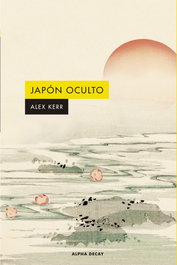 ALPHA DECAY, Japon oculto, Alex Kerr - ALPHA DECAY