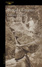 Cómo piensan las piedras, Brenda Lozano - Alfaguara