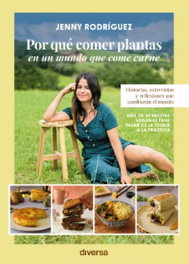 Por qué comer plantas en un mundo que come carne, Jenny Rodríguez - DIVERSA EDICIONES