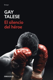 DEBOLSILLO, El silencio del héroe, Gay Talese - DEBOLSILLO