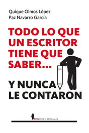 TODO LO QUE UN ESCRITOR DEBE SABER...Y NUNCA LE CONTARON, Enrique Olmos López, Paz Navarro García - BERENICE