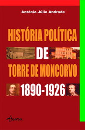 História Política de Torre de Moncorvo, António Júlio Andrade - ANCORA EDITORA