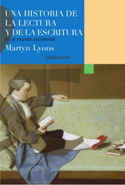 Una historia de la lectura y de la escritura en el mundo occidental, Martyn Lyons - AMPERSAND