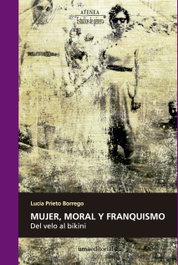 Mujer, moral y franquismo: del velo al bikini, Lucia Prieto - UNIVERSIDAD MALAGA