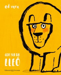 Com ser un lleó, Ed Vere - Editorial Joventut