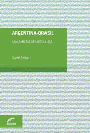 ARGENTINA - BRASIL. UNA AMISTAD DESARROLLISTA, EDUVIM (IBD)