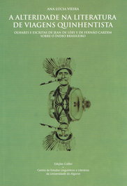 A ALTERIDADE NA LITERATURA DE VIAGENS QUINHENTISTA OLHARES E ESCRITAS DE JEAN DE LÉRY E DE FERNÃO CA, Ana Lúcia Vieira - EDIÇOES COLIBRI