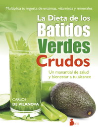 La dieta de los batidos verdes crudos, Carlos De Vilanova - SIRIO EDITORIAL