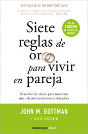 DEBOLSILLO Siete reglas de oro para vivir en pareja, John M. Gottman y Nan Silver - CLAVE