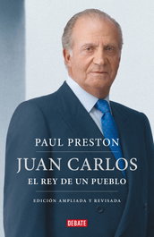 DEBATE, JUAN CARLOS: EL REY DE UN PUEBLO, Paul Preston - DEBATE