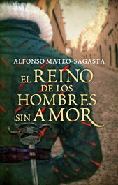 El reino de los hombres sin amor, Alfonso Mateo-Sagasta - GRIJALBO