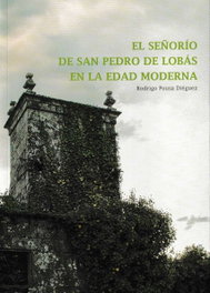 El señorío de San Pedro de Lobas en la Edad Moderna, Rodrigo Pousa Diéguez - DEPUTACION PROVINCIAL OURENSE