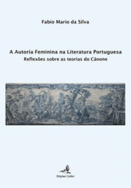A Autoria Feminina na Literatura Portuguesa - Reflexões sobre as Teorias do Cânone, Fabio Mario da Silva - EDIÇOES COLIBRI