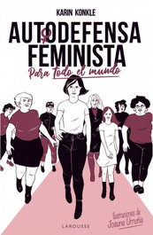 Autodefensa feminista (para todo el mundo), Karin Konkle - LAROUSSE