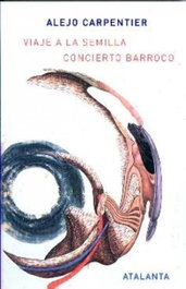 Viaje a la semilla/ Concierto Barroco, Alejo Carpentier - ATALANTA EDITORIAL