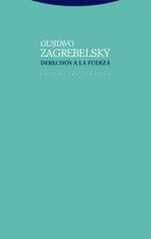 Derechos a la fuerza, Gustavo Zagrebelsky - TROTTA EDITORIAL