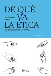 De qué va la ética, José María Barrio Maestre - RIALP