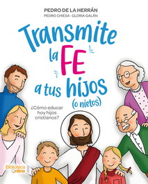 Transmite la fe a tus hijos, Pedro de la Herrán - BIBLIOTECA ONLINE