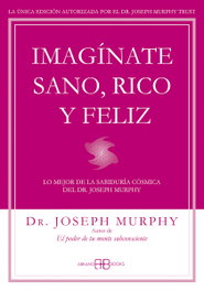 ARKANO BOOKS, IMAGINATE SANO, RICO Y FELIZ, Joseph Murphy - ARKANO BOOKS