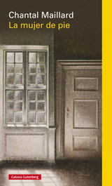 La mujer de pie- rústica, Chantal Maillard - GALAXIA GUTENBERG