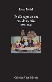 Un día negro en una casa de mentira 1998-2014, Elena Medel - Visor Editorial