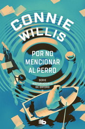 Por no mencionar al perro (Historiadores de Oxford 2), Connie Willis - B DE BOLSILLO