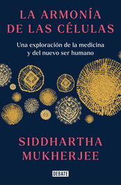DEBATE, La armonía de las células, Siddhartha Mukherjee - DEBATE