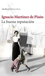 La buena reputación, Ignacio Martínez de Pisón - SEIX BARRAL EDICIONES
