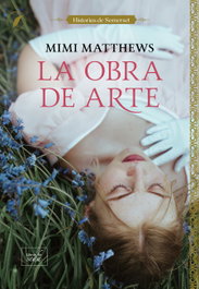 La obra de arte, Mimi Matthews - LIBROS DE SEDA