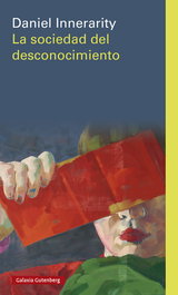 La sociedad del desconocimiento, Daniel Innerarity - GALAXIA GUTENBERG