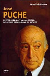 JOSE PUCHE ALVAREZ (1896-1979):RECTOR, MEDICO Y ALMA MATER, Josep Luis Barona Vilar - PUV.(PUB.UNIVERSITAT VALENCIA)