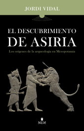 El descubrimiento de Asiria, Jordi Vidal Palomino - Almuzara Editorial