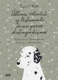 Última voluntad y testamento de un perro distinguidísimo, Eugene O'Neill - GUSTAVO GILI