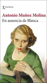En ausencia de Blanca, Antonio Muñoz Molina - SEIX BARRAL EDICIONES