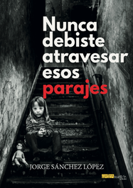 Nunca debiste atravesar esos parajes, Jorge Sánchez López - EDITORIAL EXTRAVERTIDA