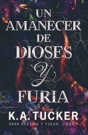 Un amanecer de dioses y furia, K.A. Tucker - TBR EDITORIAL