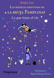 PIMPILIANA Las mágicas aventuras de la bruja Pamplinas: Lo que trajo el río, Sergio Luz - PIMPILIANA