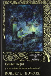 Canaan negro y otros relatos de horror sobrenatural, Robert E. Howard - VALDEMAR
