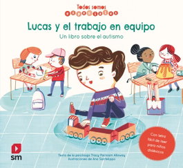 SM, Lucas y el trabajo en equipo. Un libro sobre el autismo - Tracy Packiam Alloway