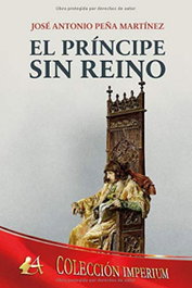 El príncipe sin reino, José Antonio Peña Martínez - EDITORIAL ADARVE