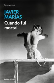 Cuando fui mortal, Javier Marías - DEBOLSILLO