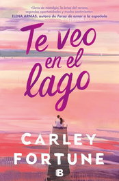 Te veo en el lago, Carley Fortune - EDICIONES B