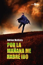 Por la mañana me habré ido, Adrian McKinty - ALIANZA
