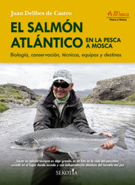 El salmón Atlántico en la pesca a mosca, Juan Delibes - Almuzara Editorial