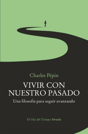 Vivir con nuestro pasado, Charles Pépin - SIRUELA