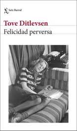 Felicidad perversa, Tove Ditlevsen - SEIX BARRAL EDICIONES