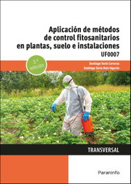 PARANINFO, Aplicación de métodos de control fitosanitarios en plantas, suelo e instalaciones - Santiago Soria Carreras