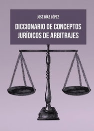 Diccionario de conceptos jurídicos de arbitrajes, José Díaz López - BOHODON
